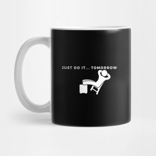 Just do it.. tomorrow Mug